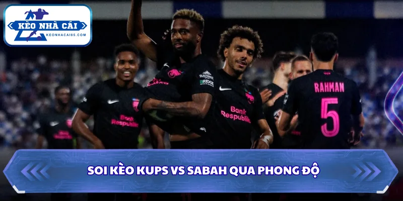 Soi Kèo KUPS Vs Sabah: 22h00 Ngày 28/07 - Cup C1 1 Soi kèo KUPS vs Sabah qua phong độ