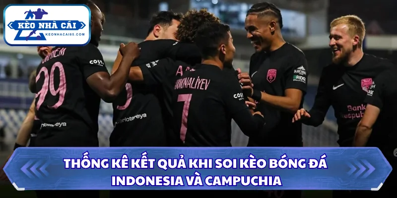 Soi Kèo KUPS Vs Sabah: 22h00 Ngày 28/07 - Cup C1 4 Thống kê kết quả khi soi kèo bóng đá Indonesia và Campuchia