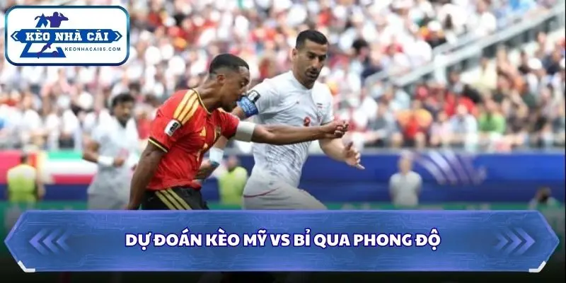 Soi Kèo Mỹ vs Bỉ: 07h00 - 07/7 - World Cup 2026 1 Soi kèo Mỹ vs Bỉ qua phong độ
