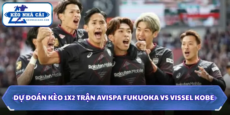 Soi Kèo Nhà Cái Avispa Fukuoka Vs Vissel Kobe Lúc 17H00 Ngày 08/08 - VĐQG Nhật Bản 3 Dự đoán kèo 1X2 trận Avispa Fukuoka vs Vissel Kobe