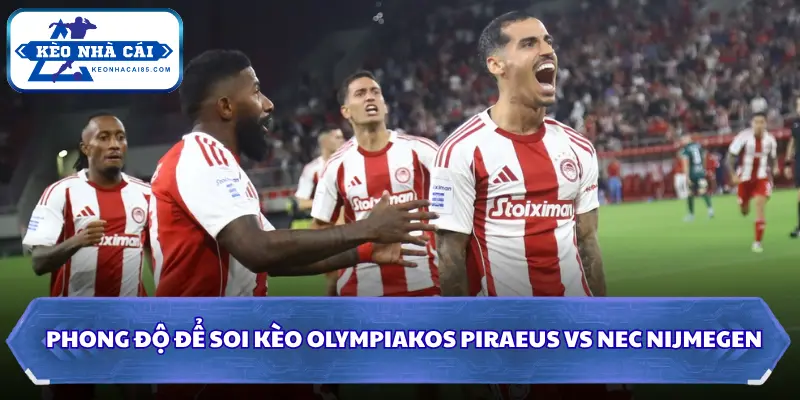 Soi Kèo Olympiakos Piraeus Vs NEC Nijmegen Lúc 01H00 Ngày 05/08 - Cúp C1 1 Phong độ để soi kèo Olympiakos Piraeus vs NEC Nijmegen