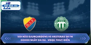 Soi kèo Djurgardens vs Vasteras SK FK