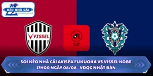 Soi Kèo Nhà Cái Avispa Fukuoka Vs Vissel Kobe Lúc 17H00 Ngày 08/08 - VĐQG Nhật Bản 4 Soi kèo nhà cái Avispa Fukuoka vs Vissel Kobe
