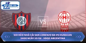 Soi Kèo Nhà Cái San Lorenzo BA Vs Huracan Lúc 3H00 Ngày 10/08 - VĐQG Argentina 5 Soi kèo nhà cái San Lorenzo BA vs Huracan