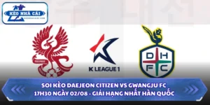 Soi Kèo Daejeon Citizen Vs Gwangju FC Lúc 17H30 Ngày 02/08 - Giải Hạng Nhất Hàn Quốc 5 Soi kèo Daejeon Citizen vs Gwangju FC